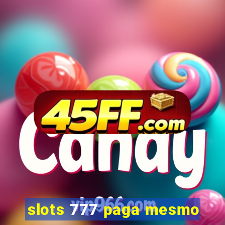 slots 777 paga mesmo